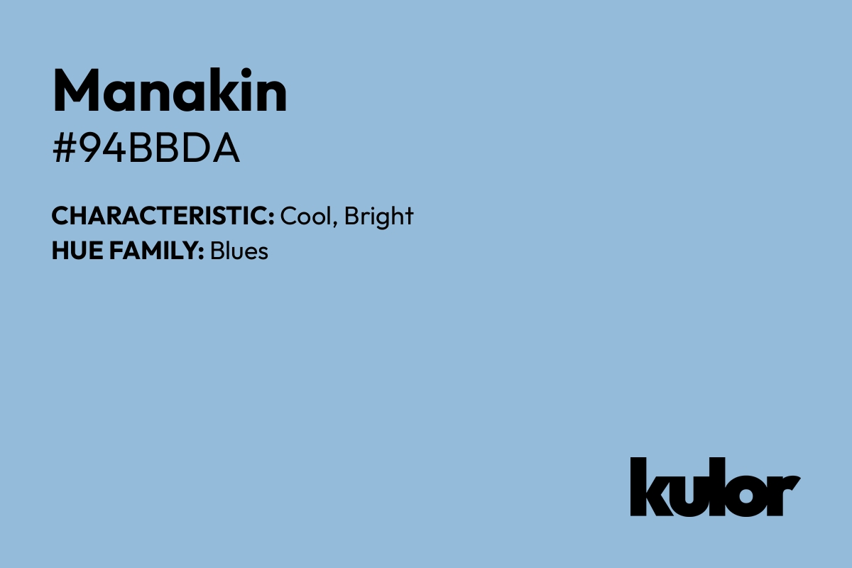 Manakin is a color with a HTML hex code of #94bbda.