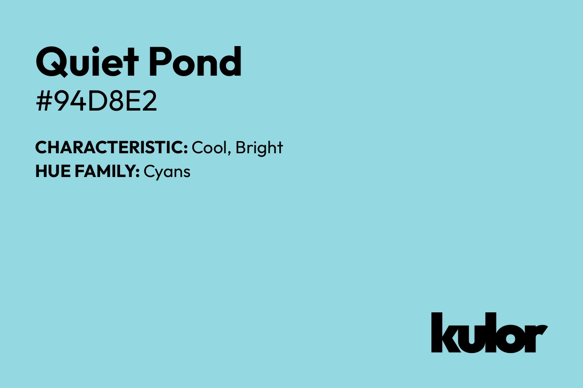 Quiet Pond is a color with a HTML hex code of #94d8e2.