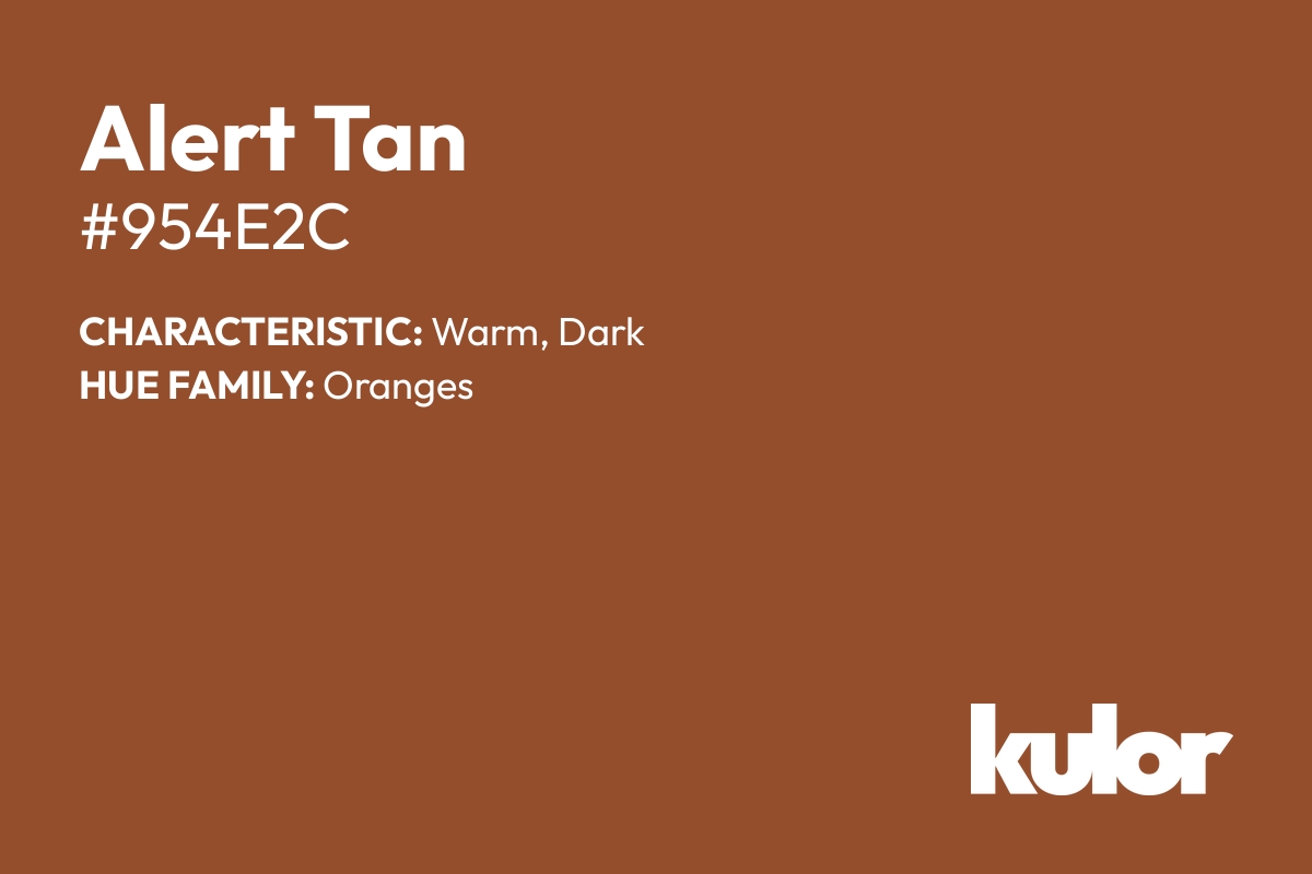 Alert Tan is a color with a HTML hex code of #954e2c.