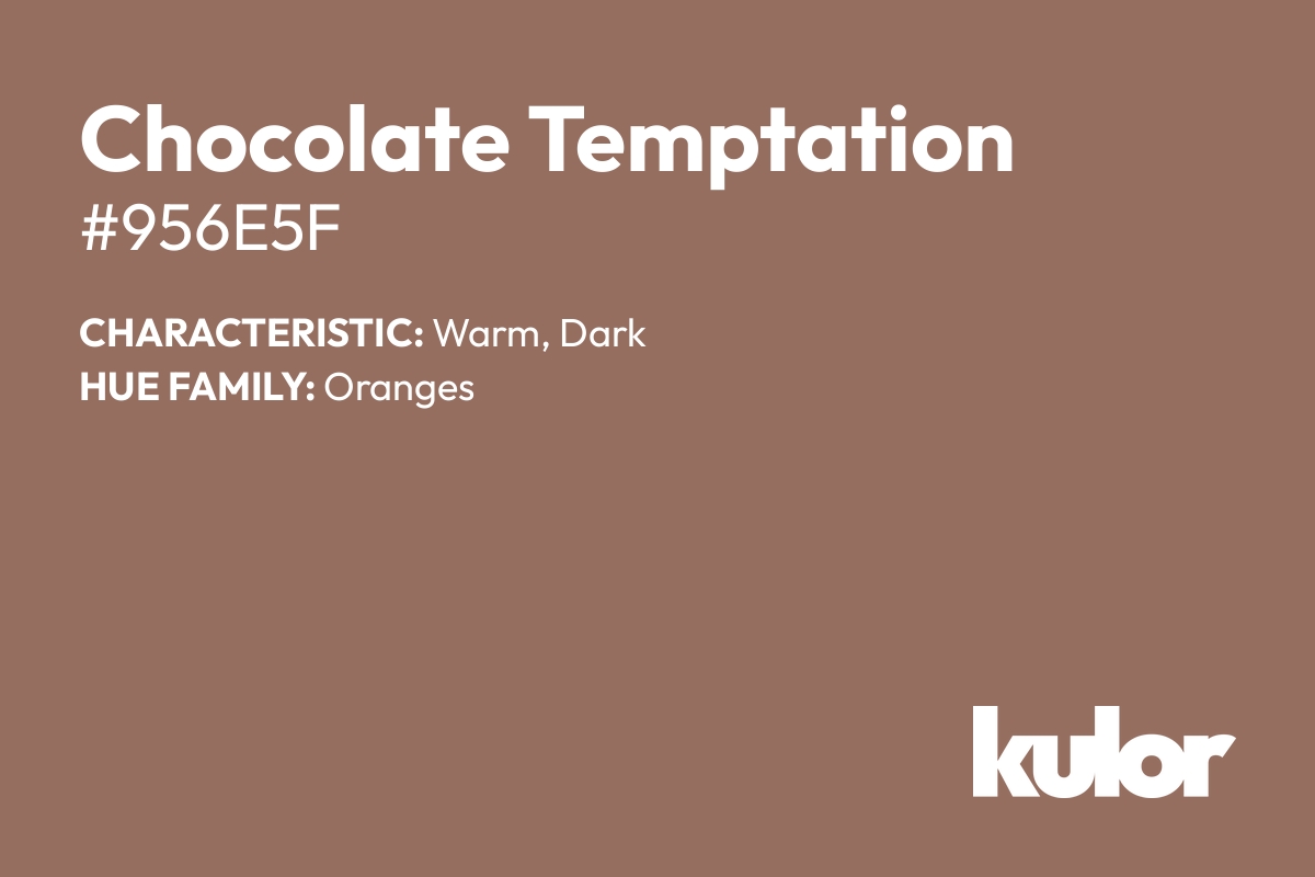 Chocolate Temptation is a color with a HTML hex code of #956e5f.