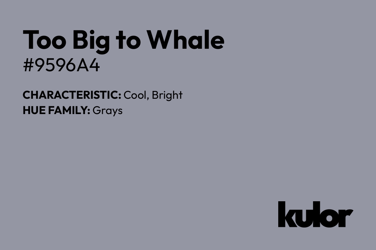 Too Big to Whale is a color with a HTML hex code of #9596a4.