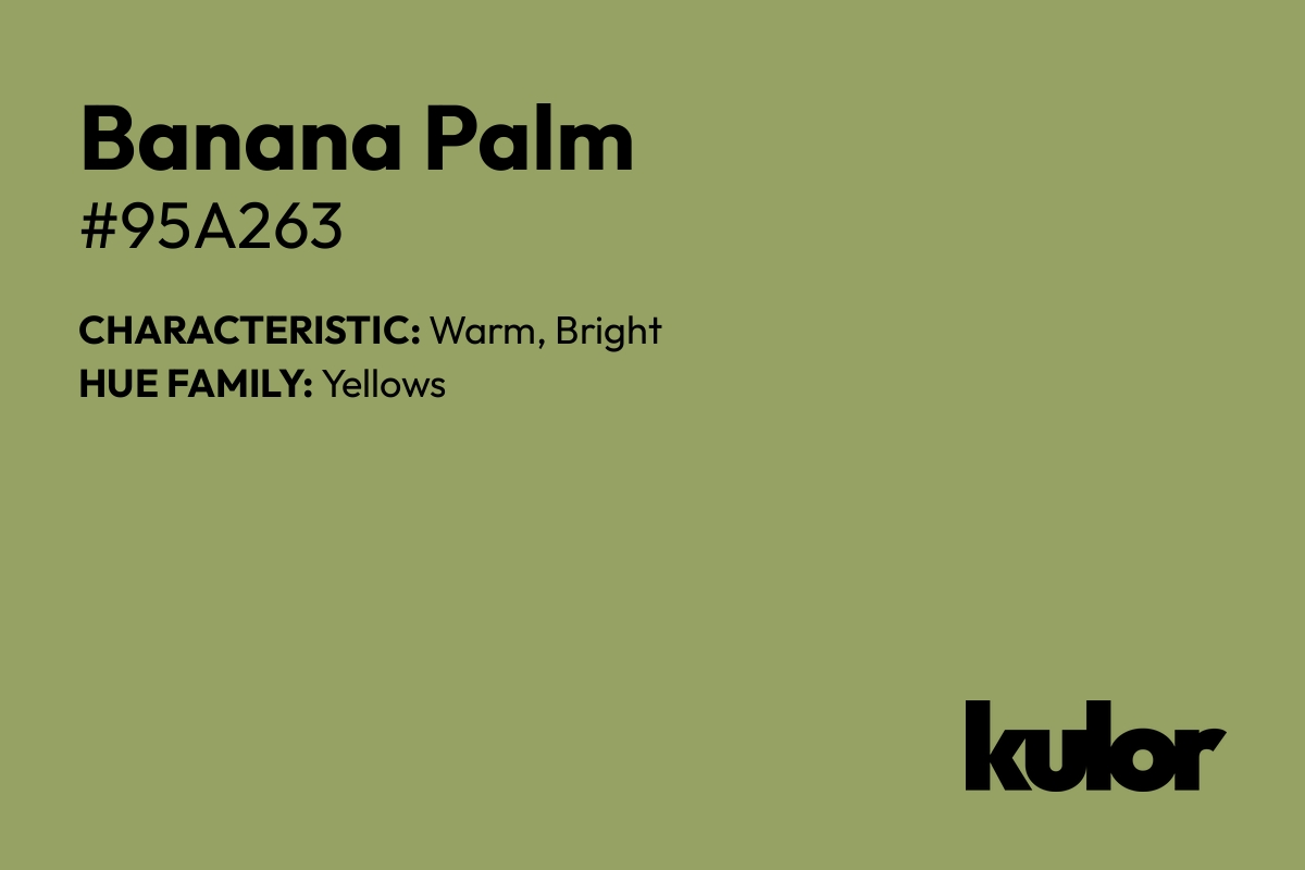 Banana Palm is a color with a HTML hex code of #95a263.