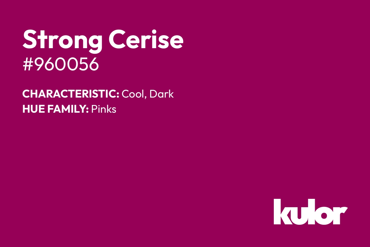 Strong Cerise is a color with a HTML hex code of #960056.