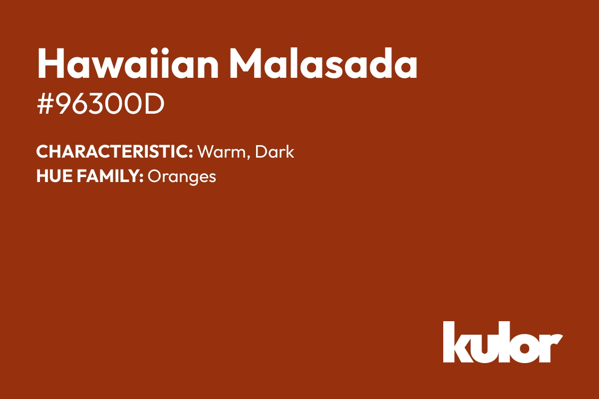 Hawaiian Malasada is a color with a HTML hex code of #96300d.