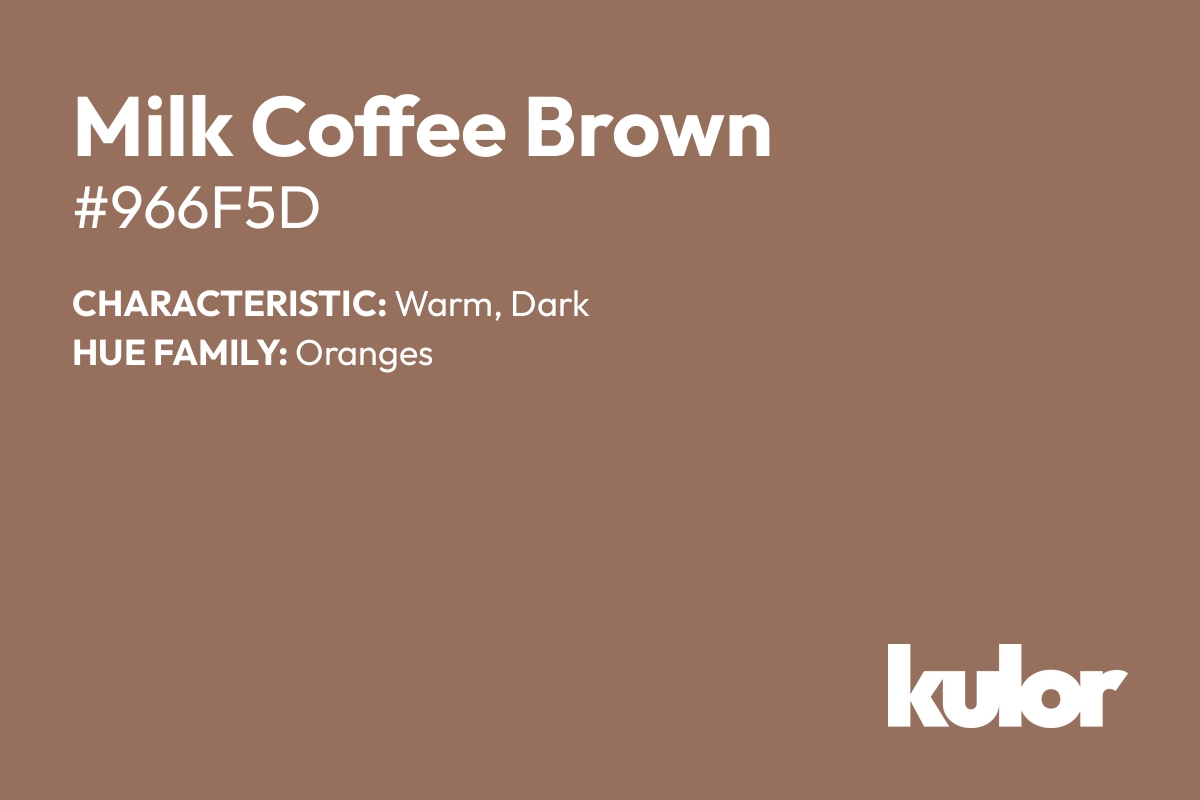 Milk Coffee Brown is a color with a HTML hex code of #966f5d.