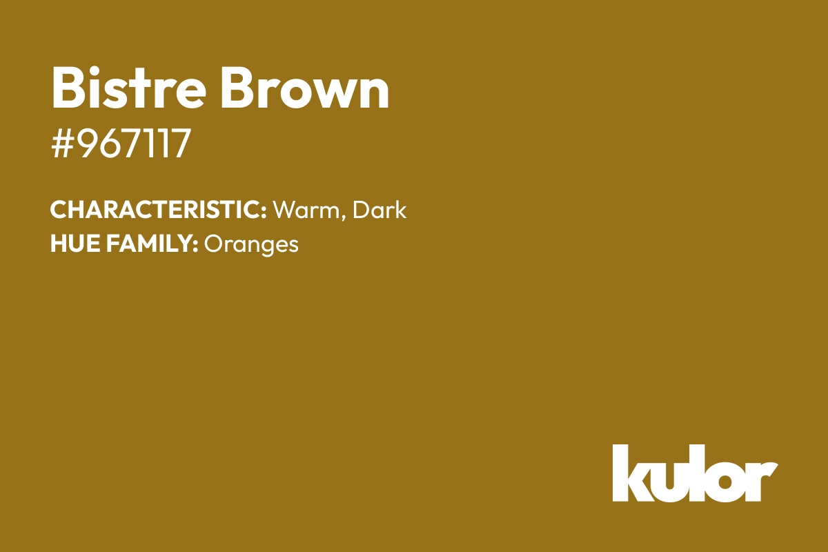 Bistre Brown is a color with a HTML hex code of #967117.