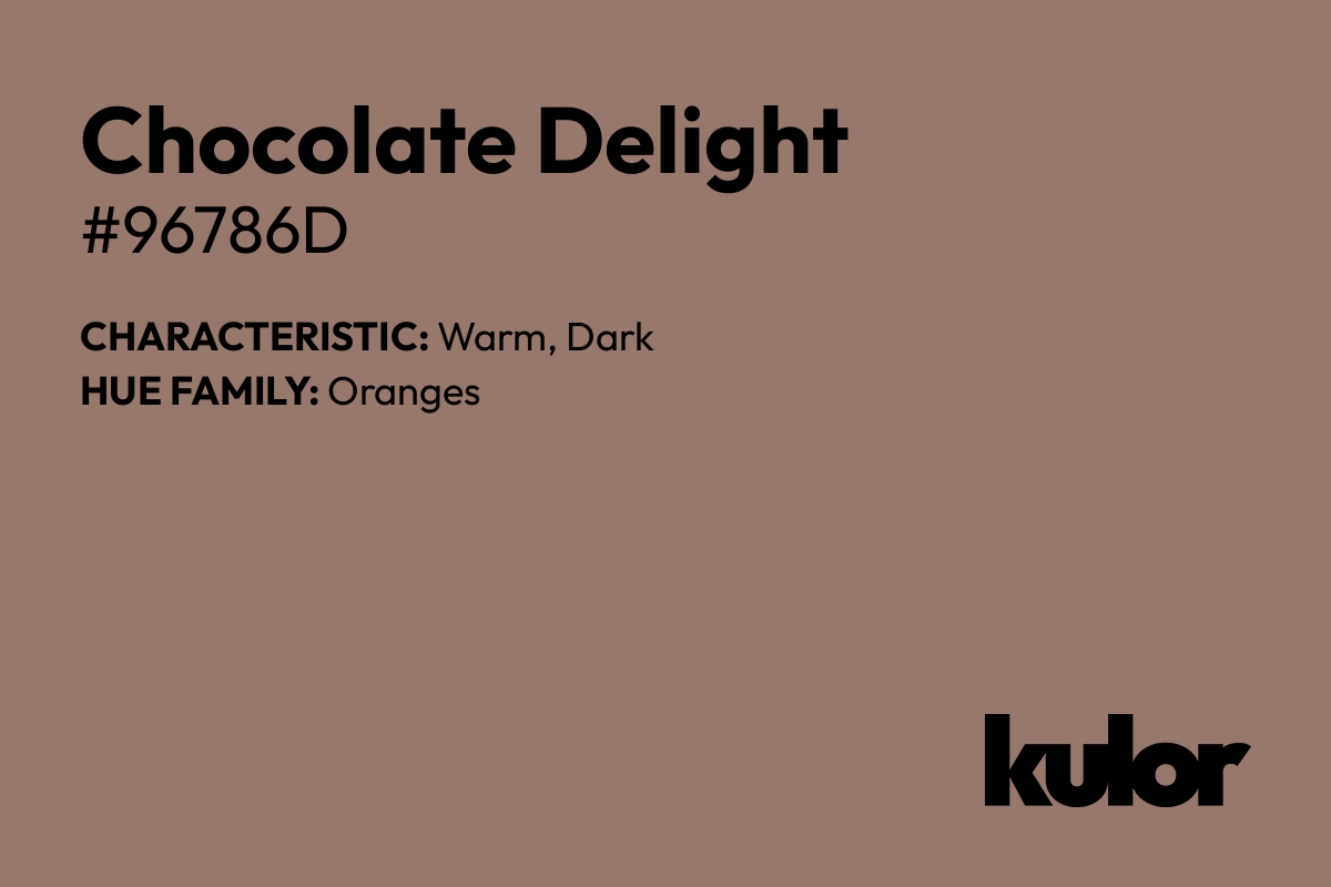 Chocolate Delight is a color with a HTML hex code of #96786d.