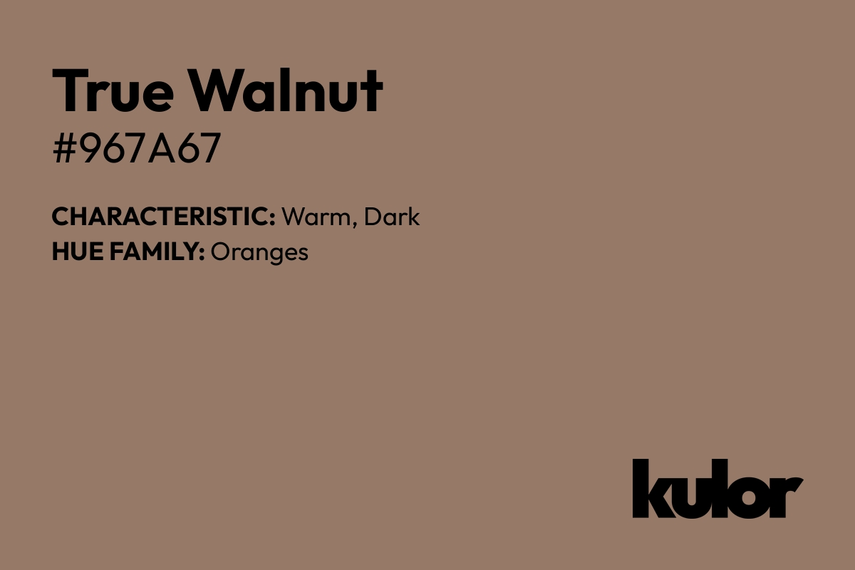 True Walnut is a color with a HTML hex code of #967a67.