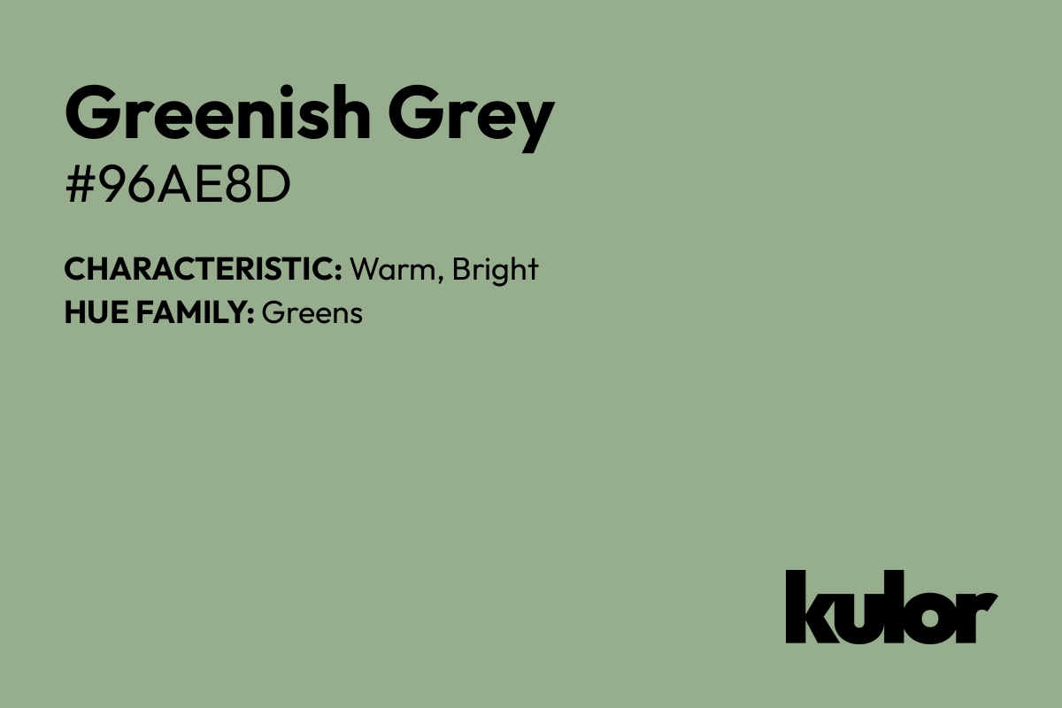 Greenish Grey is a color with a HTML hex code of #96ae8d.