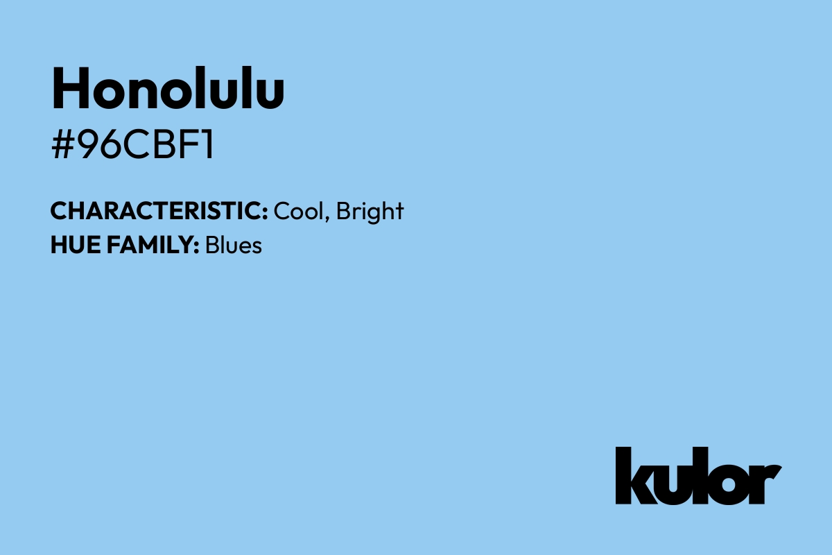 Honolulu is a color with a HTML hex code of #96cbf1.