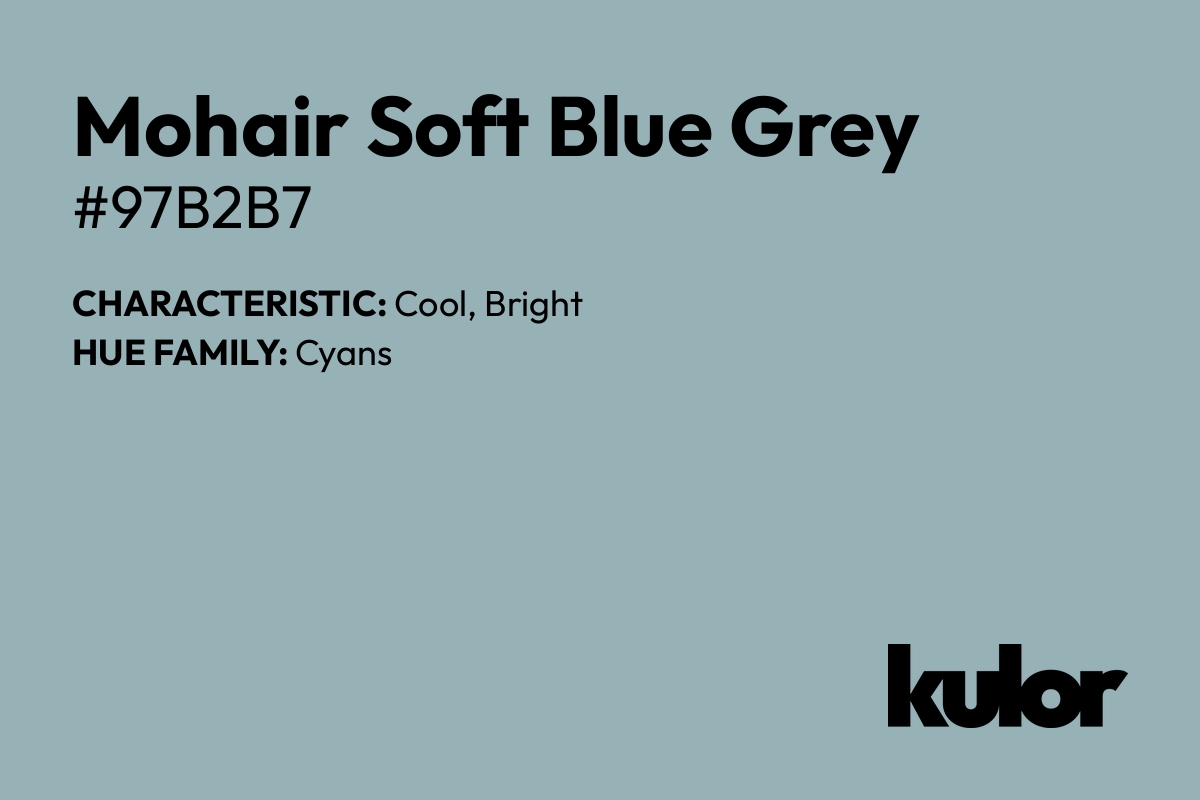 Mohair Soft Blue Grey is a color with a HTML hex code of #97b2b7.