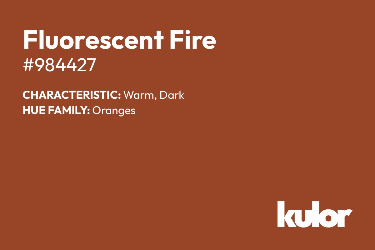 Fluorescent Fire is a color with a HTML hex code of #984427.