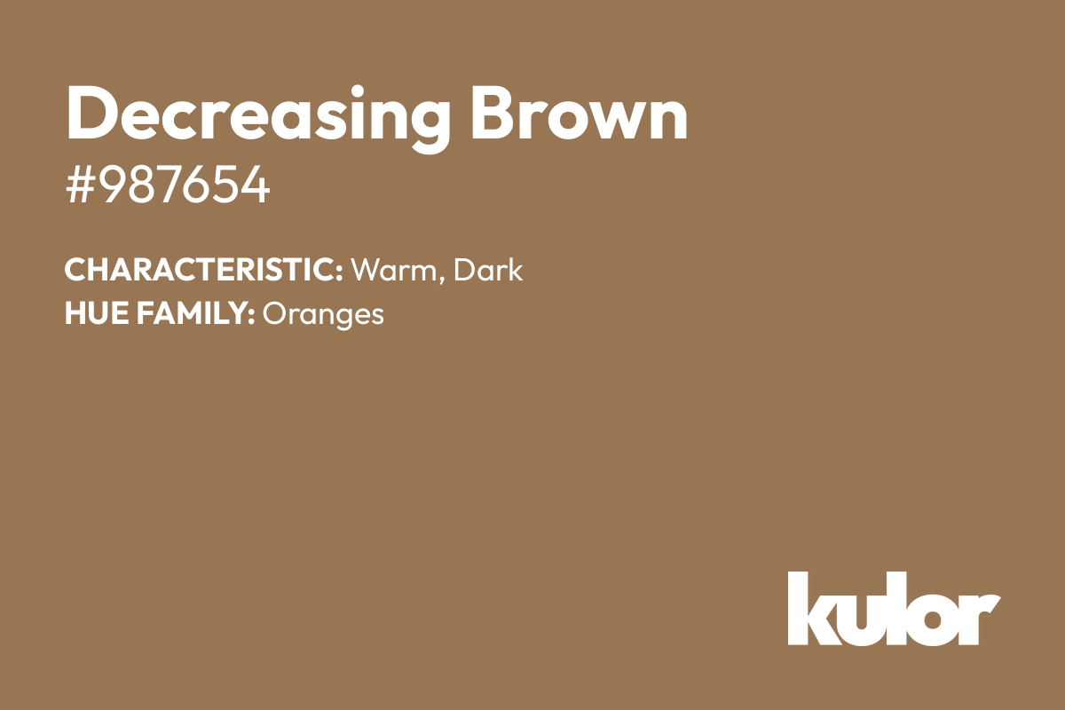 Decreasing Brown is a color with a HTML hex code of #987654.