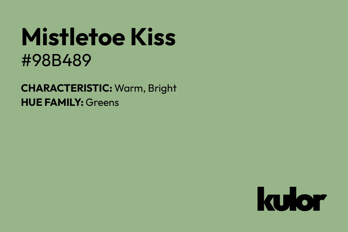 Mistletoe Kiss is a color with a HTML hex code of #98b489.