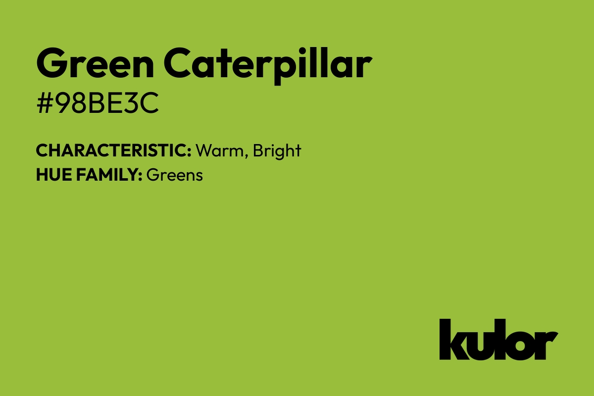 Green Caterpillar is a color with a HTML hex code of #98be3c.