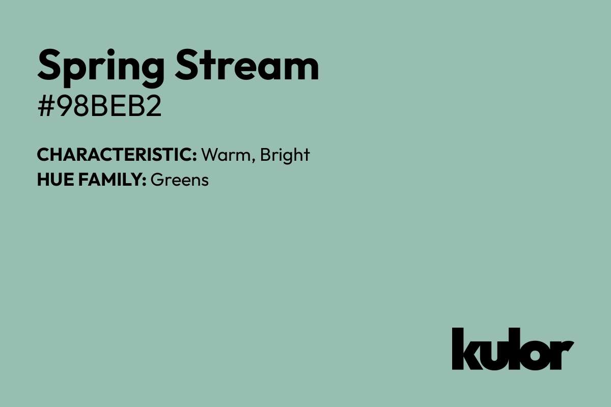 Spring Stream is a color with a HTML hex code of #98beb2.