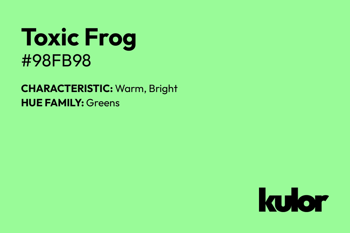 Toxic Frog is a color with a HTML hex code of #98fb98.