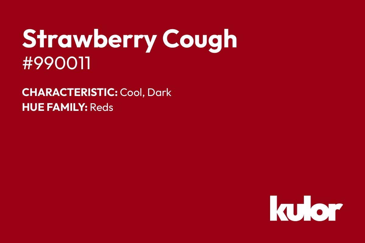 Strawberry Cough is a color with a HTML hex code of #990011.