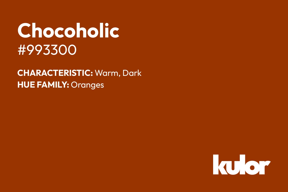 Chocoholic is a color with a HTML hex code of #993300.