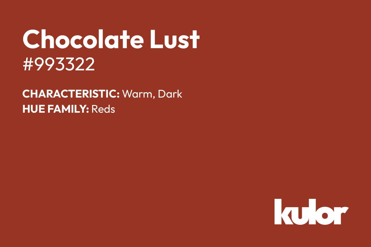 Chocolate Lust is a color with a HTML hex code of #993322.