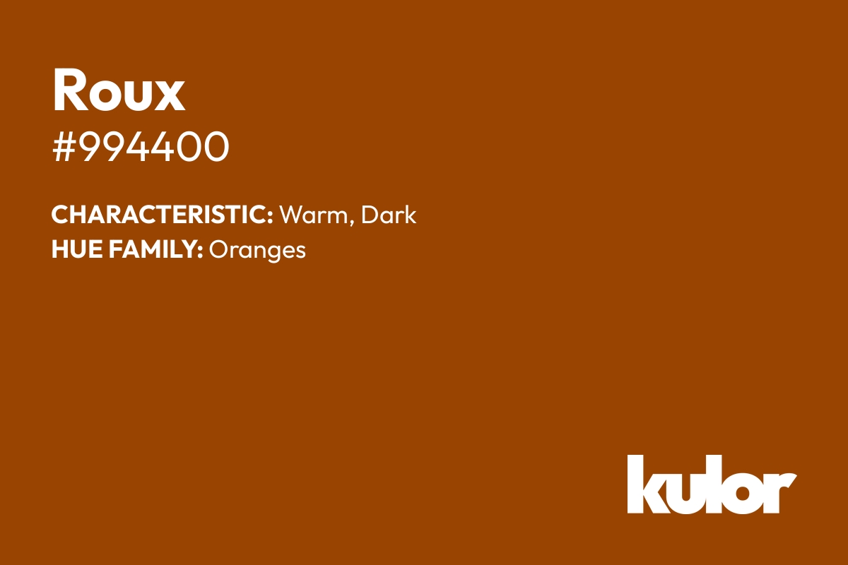 Roux is a color with a HTML hex code of #994400.