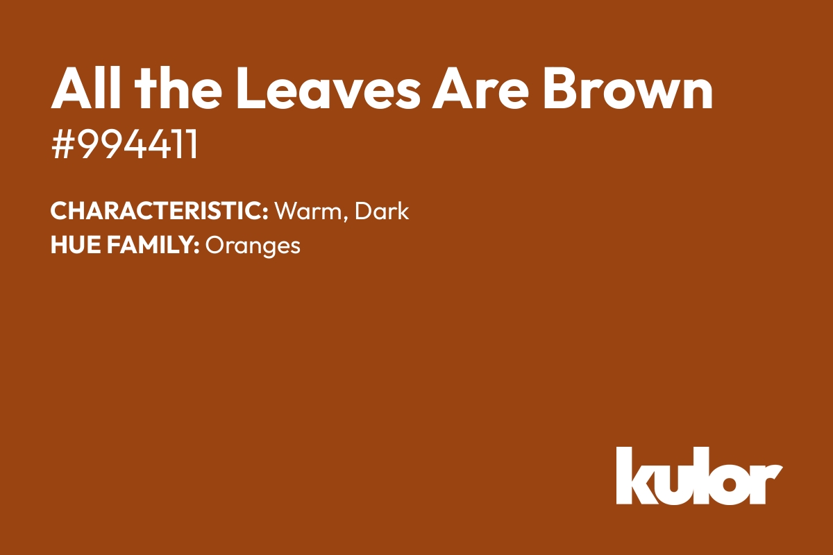 All the Leaves Are Brown is a color with a HTML hex code of #994411.