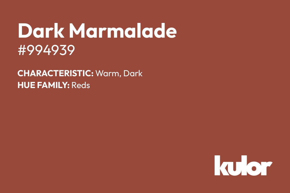 Dark Marmalade is a color with a HTML hex code of #994939.