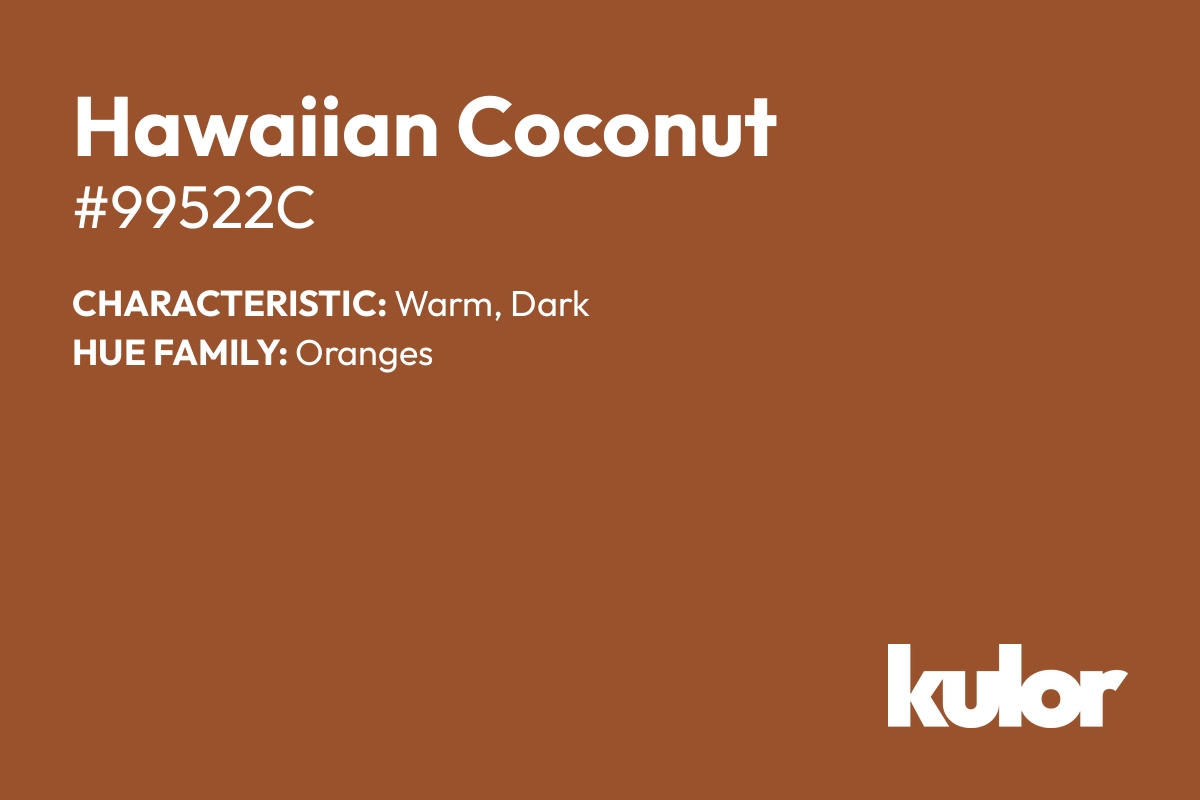 Hawaiian Coconut is a color with a HTML hex code of #99522c.