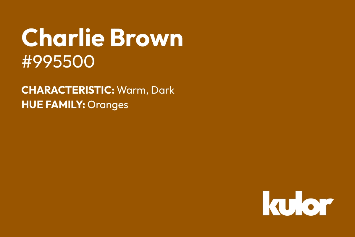 Charlie Brown is a color with a HTML hex code of #995500.