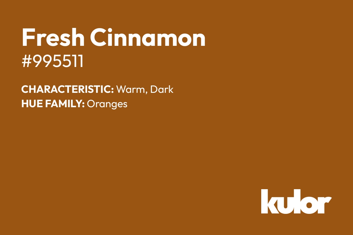 Fresh Cinnamon is a color with a HTML hex code of #995511.