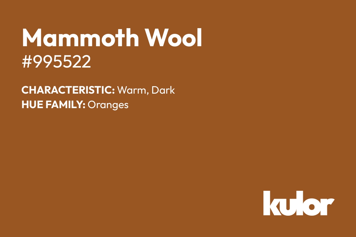 Mammoth Wool is a color with a HTML hex code of #995522.