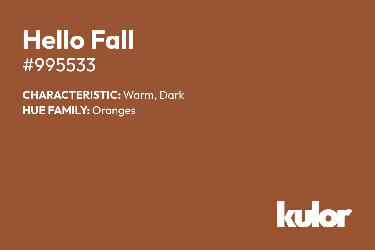 Hello Fall is a color with a HTML hex code of #995533.