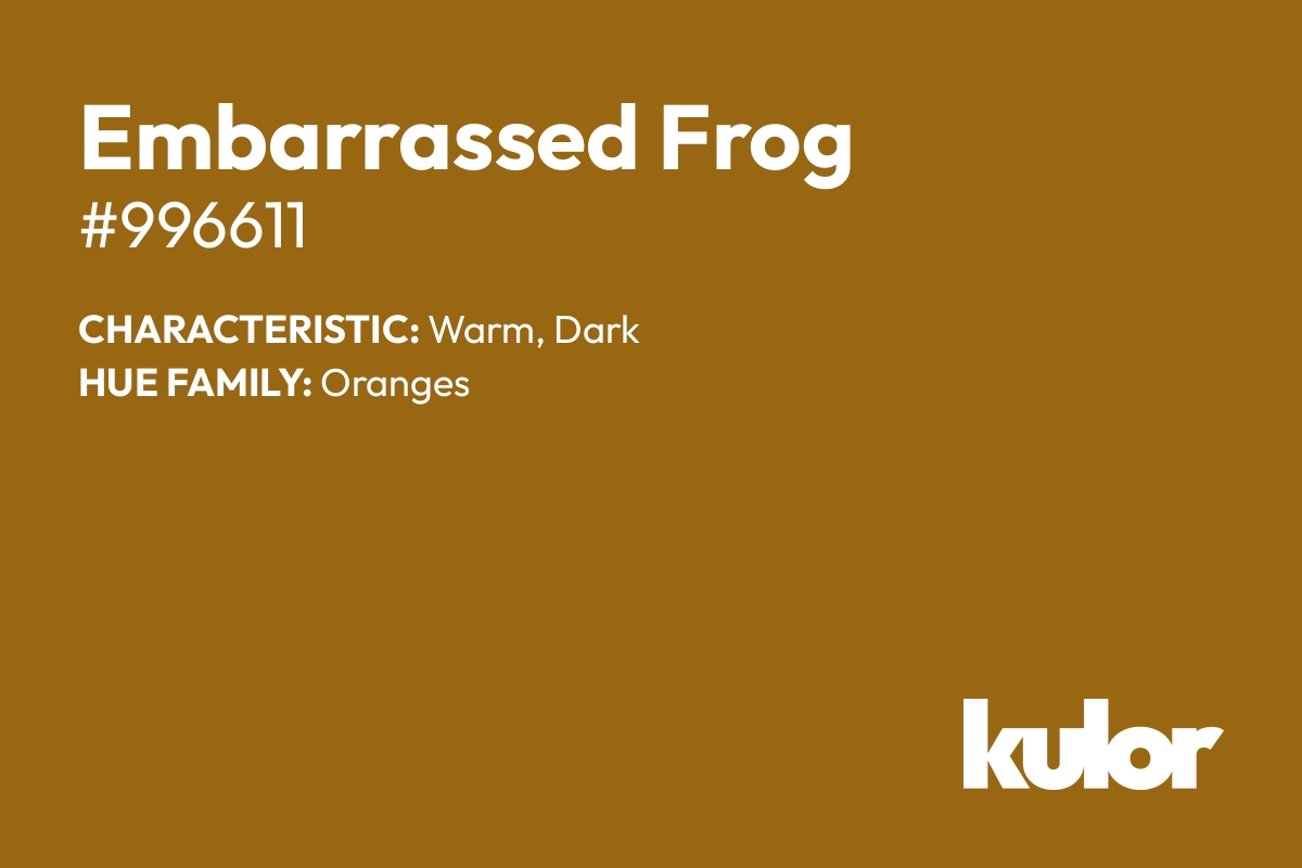 Embarrassed Frog is a color with a HTML hex code of #996611.