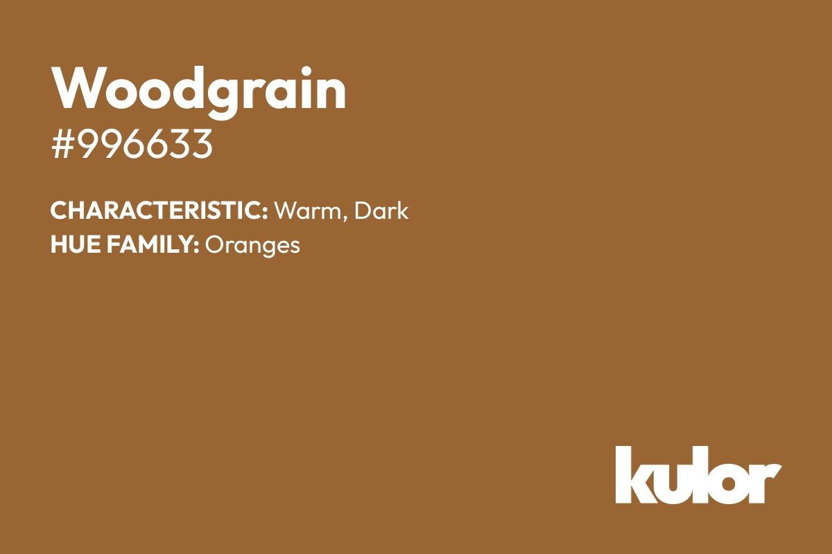 Woodgrain is a color with a HTML hex code of #996633.