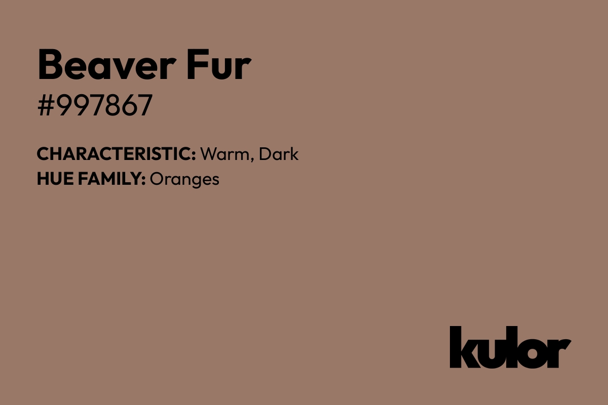 Beaver Fur is a color with a HTML hex code of #997867.