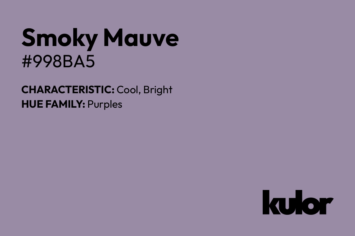 Smoky Mauve is a color with a HTML hex code of #998ba5.