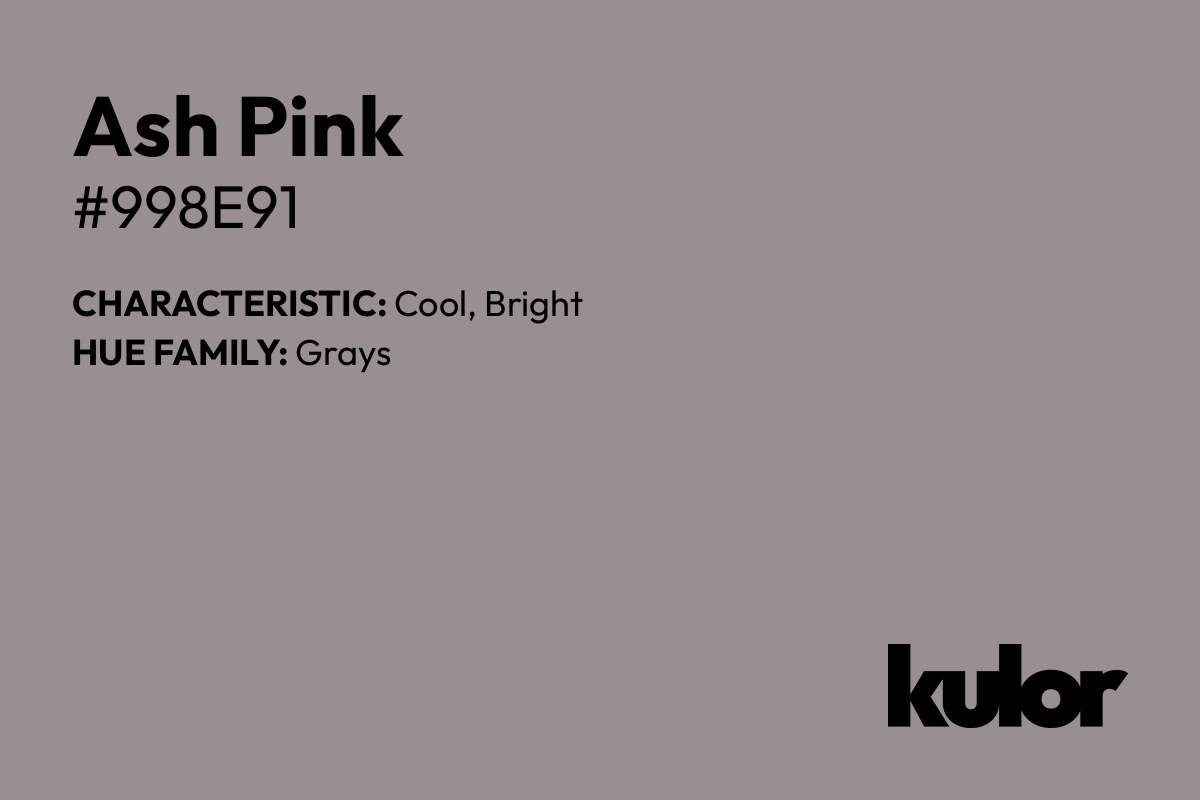 Ash Pink is a color with a HTML hex code of #998e91.