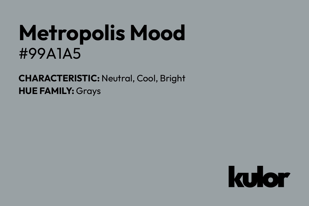 Metropolis Mood is a color with a HTML hex code of #99a1a5.