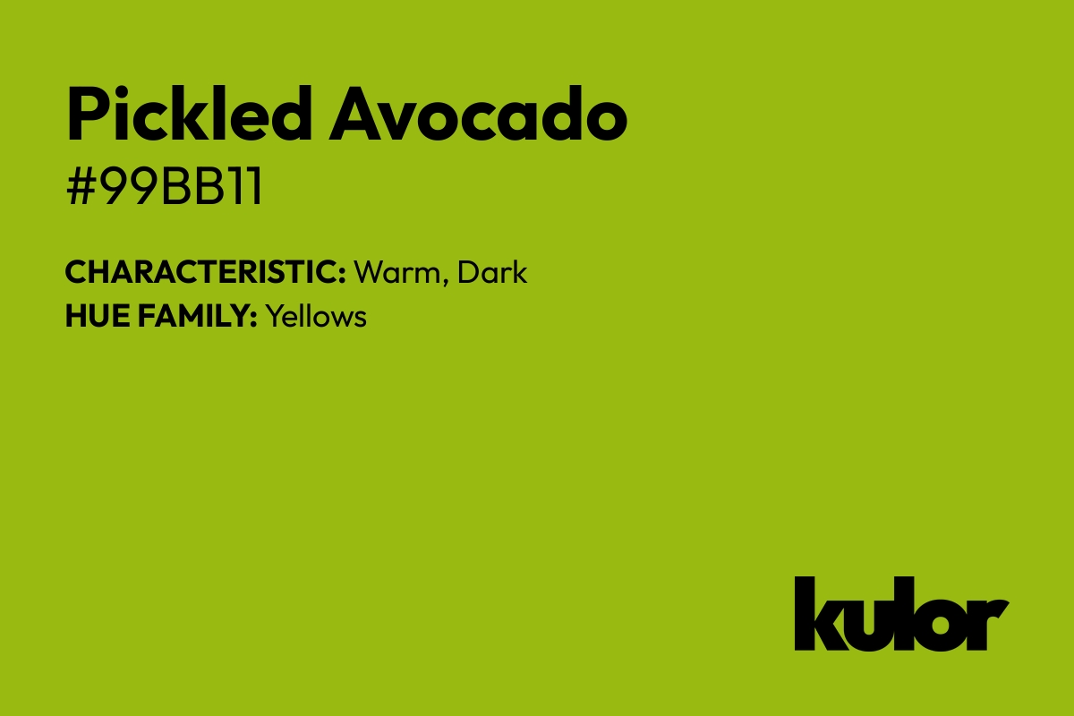 Pickled Avocado is a color with a HTML hex code of #99bb11.