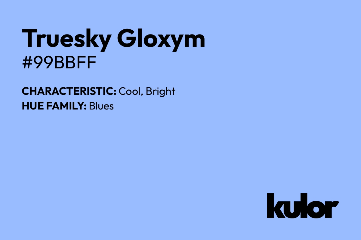 Truesky Gloxym is a color with a HTML hex code of #99bbff.