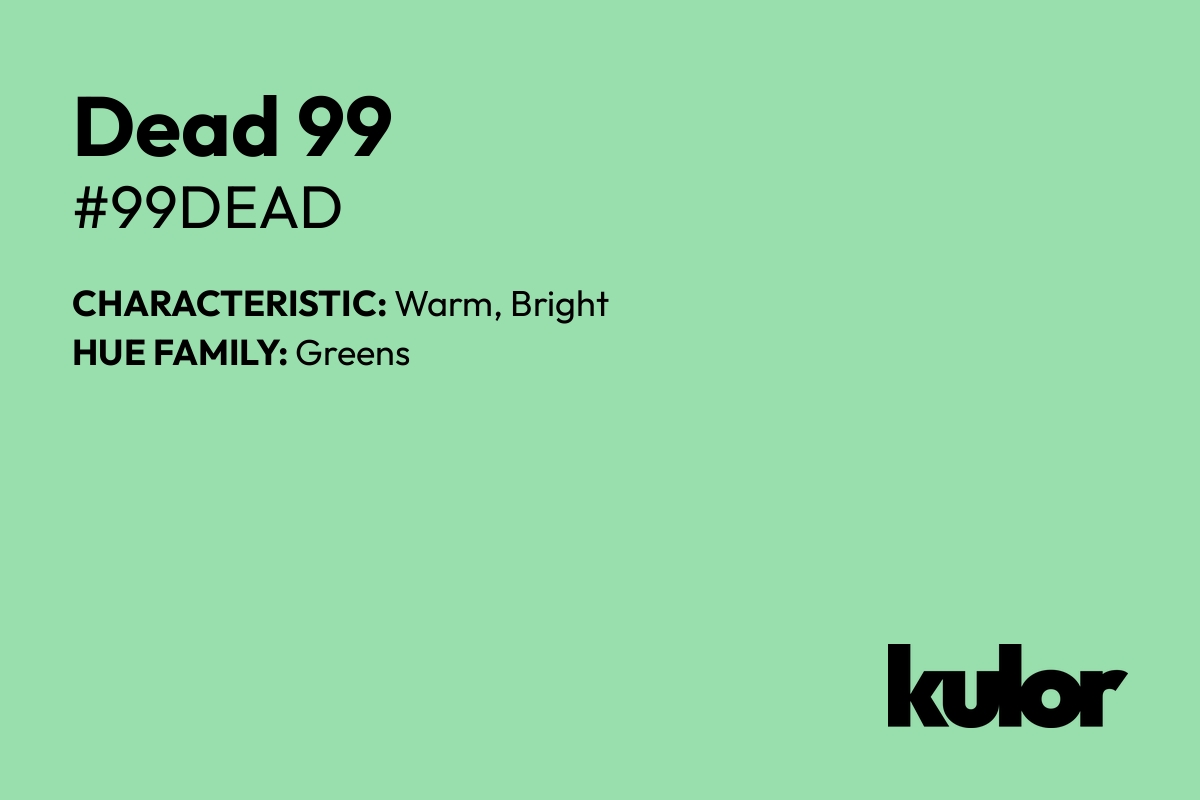 Dead 99 is a color with a HTML hex code of #99dead.