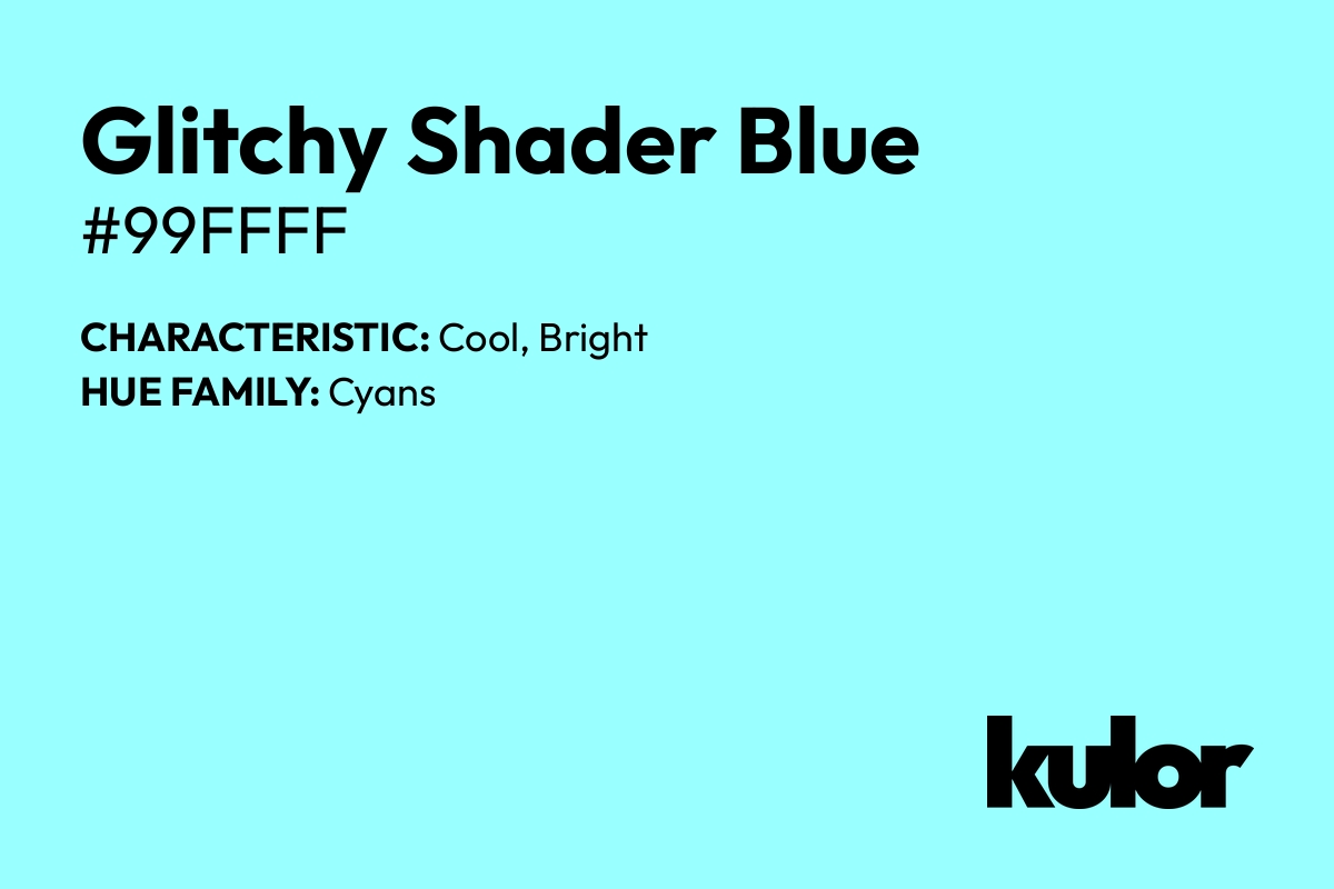 Glitchy Shader Blue is a color with a HTML hex code of #99ffff.