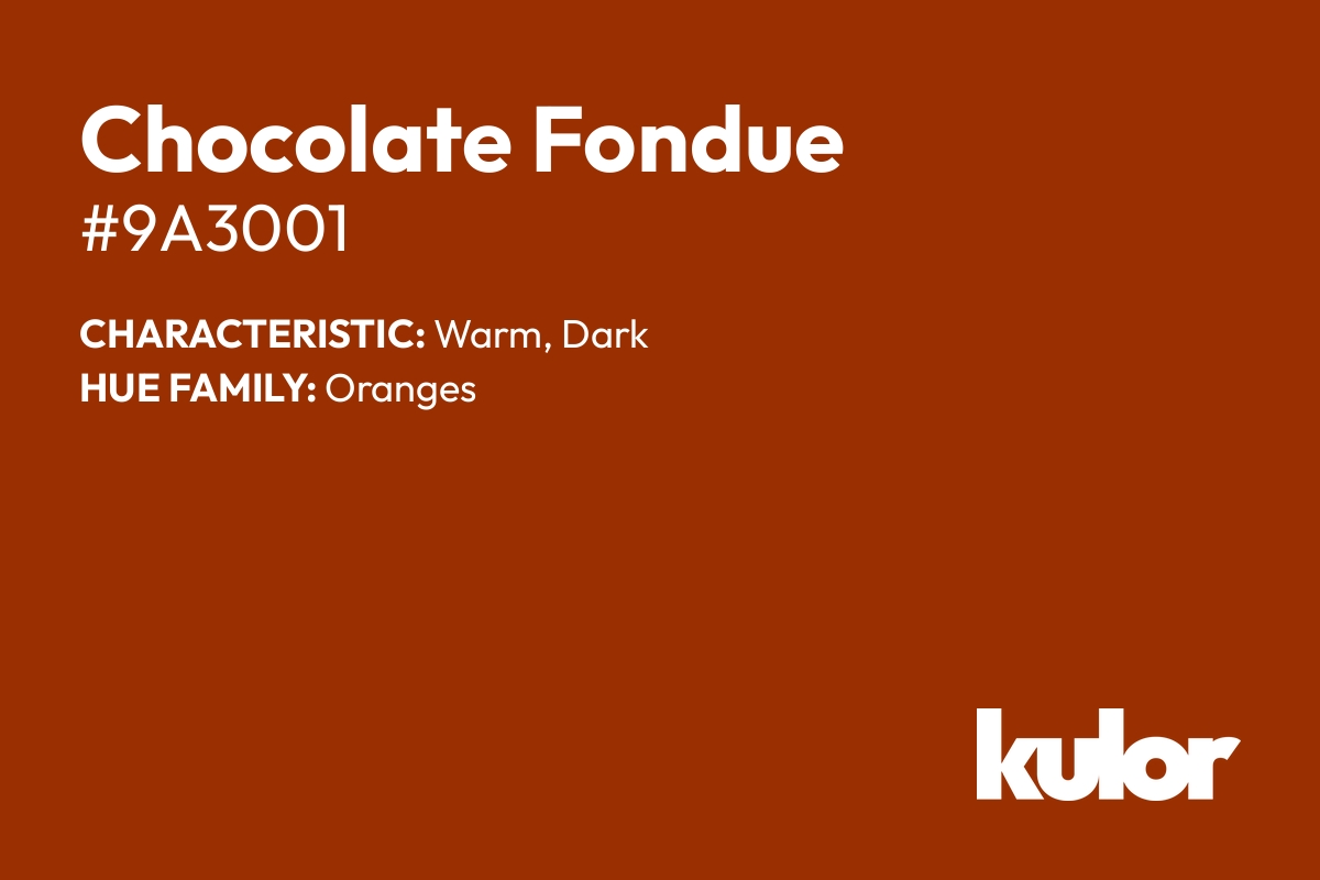 Chocolate Fondue is a color with a HTML hex code of #9a3001.