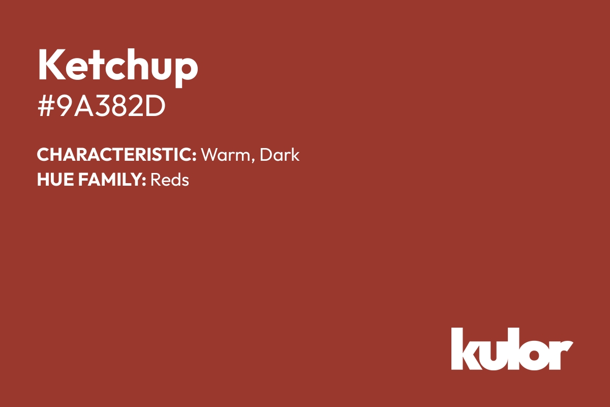 Ketchup is a color with a HTML hex code of #9a382d.