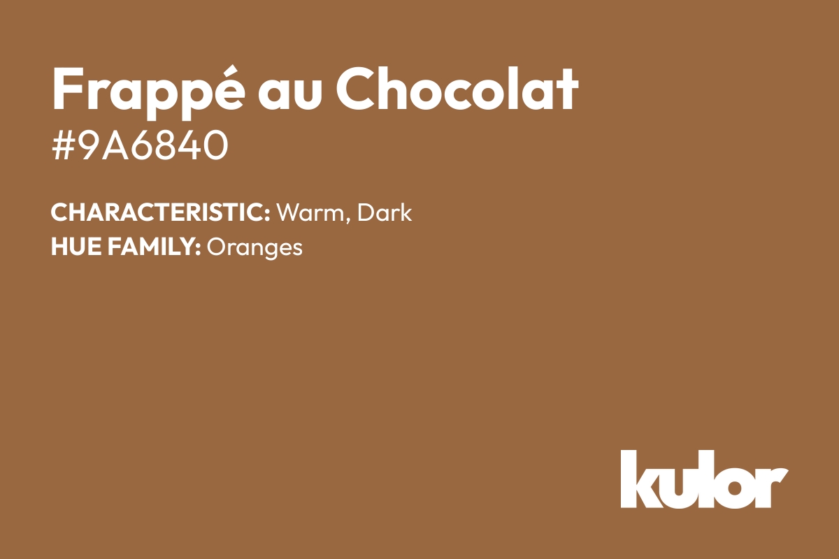 Frappé au Chocolat is a color with a HTML hex code of #9a6840.