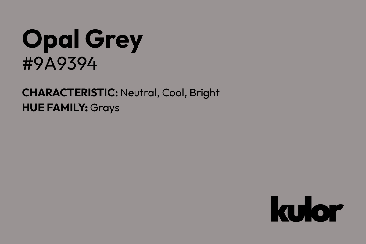 Opal Grey is a color with a HTML hex code of #9a9394.