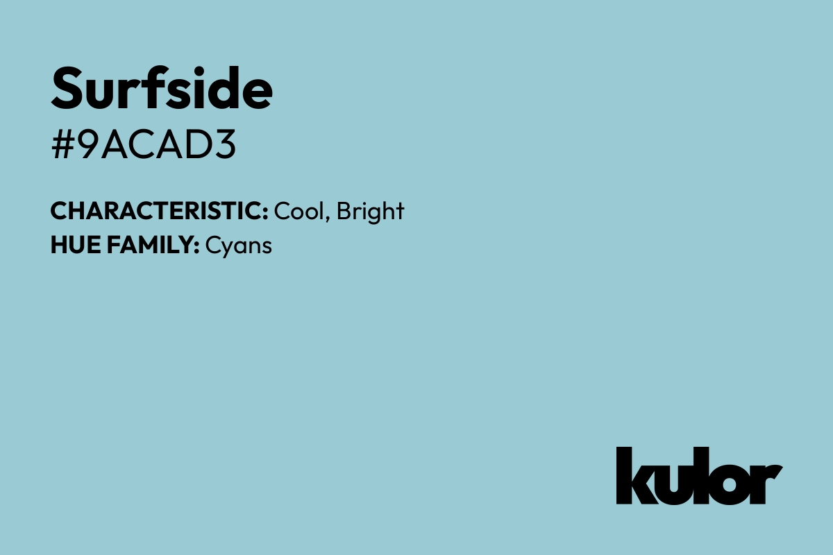 Surfside is a color with a HTML hex code of #9acad3.