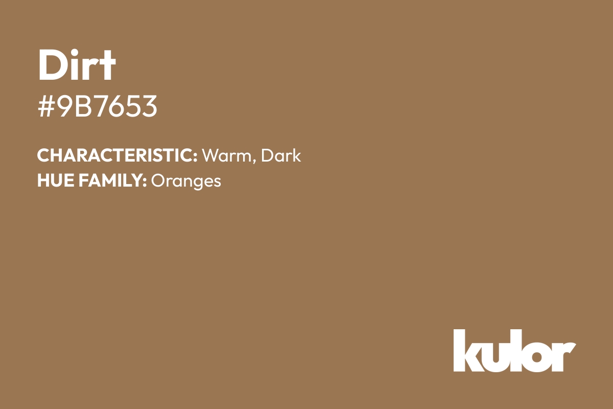 Dirt is a color with a HTML hex code of #9b7653.