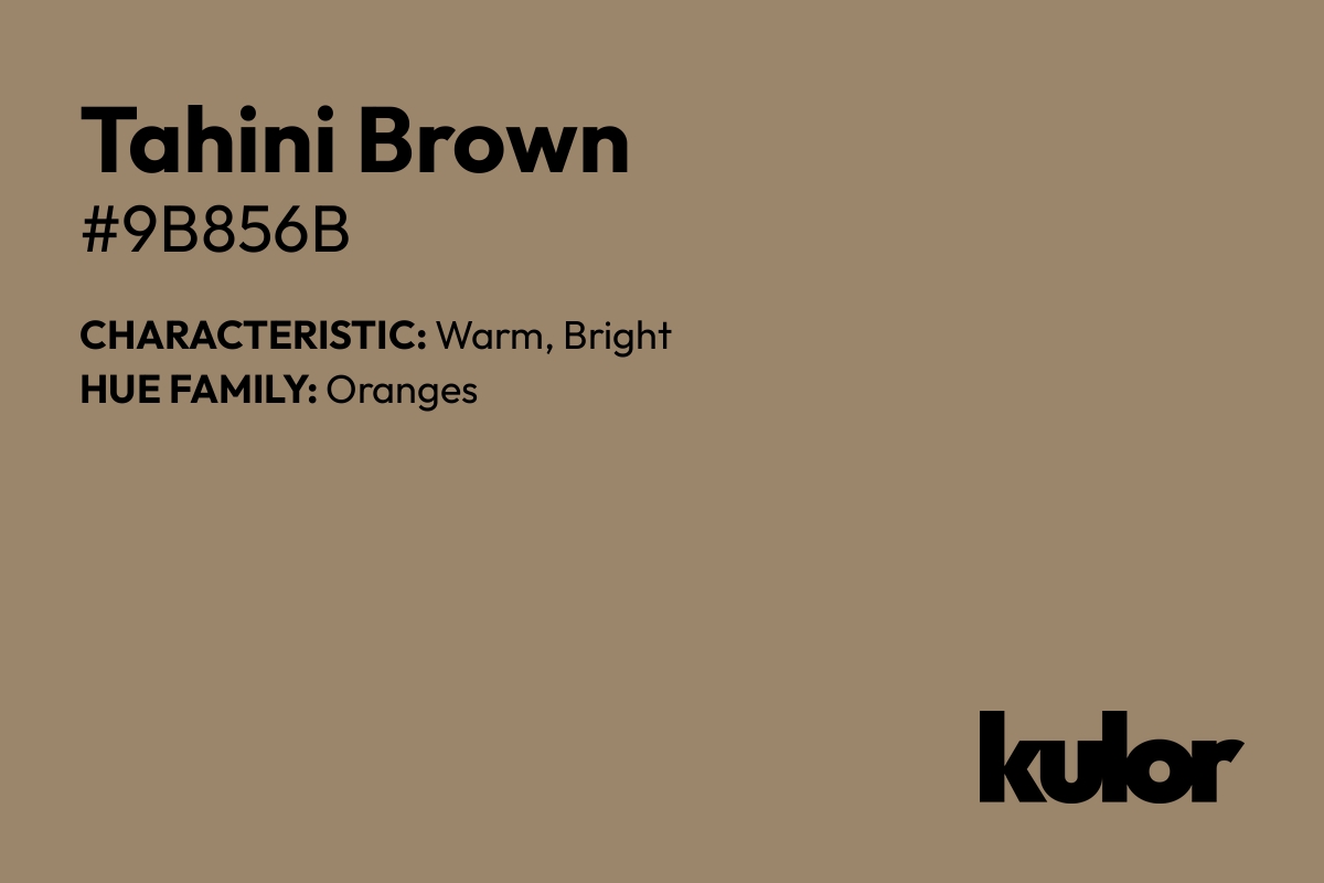 Tahini Brown is a color with a HTML hex code of #9b856b.