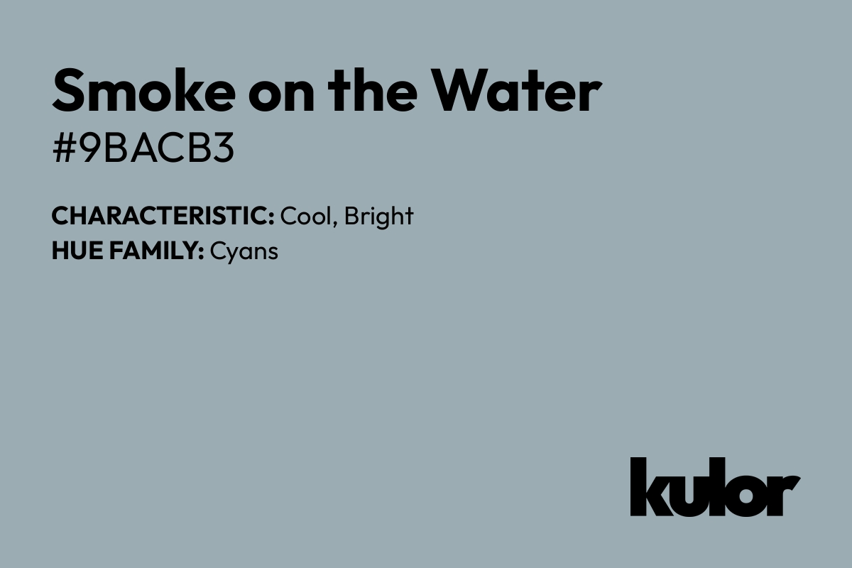 Smoke on the Water is a color with a HTML hex code of #9bacb3.